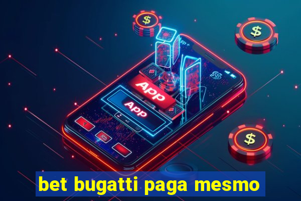 bet bugatti paga mesmo